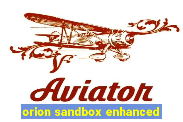 orion sandbox enhanced